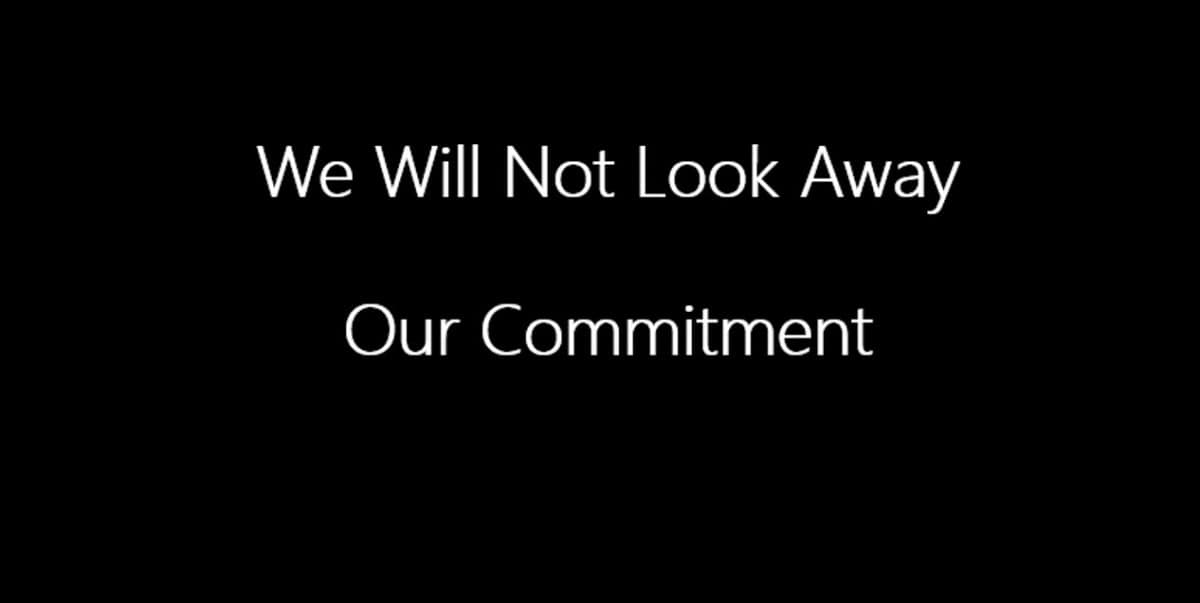 We Won't Look Away from our commitment.