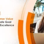 Why Customer Value Is the Ultimate Goal of Process Excellence