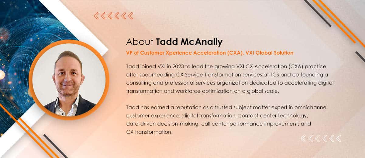 Graphic featuring a professional bio of Tadd McAnally, VP of Customer Experience Advisory at VXI Global Solutions. It details his joining VXI in 2023, leading the VXI CX Advisory practice, previous roles in CX Service Transformation, and expertise in digital transformation, omnichannel customer experience, and CX transformation. A portrait of Tadd McAnally is included on the left side.